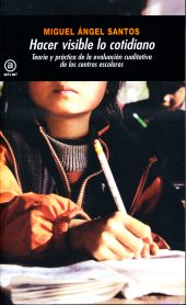Hacer Visible lo cotidiano : Teoría y práctica de la evaluación cualitativa de centros escolares.